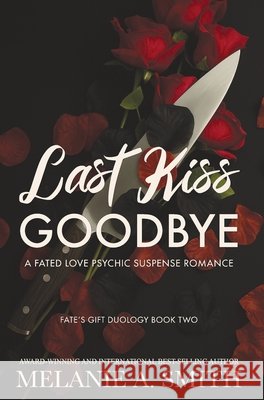 Last Kiss Goodbye: A Fated Love Psychic Suspense Romance Smith, Melanie a. 9781968481063