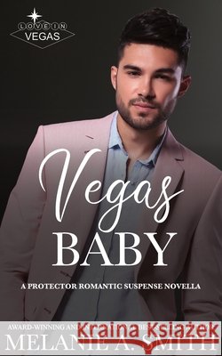 Vegas Baby: A Protector Romantic Suspense Novella Melanie a. Smith 9781968481124