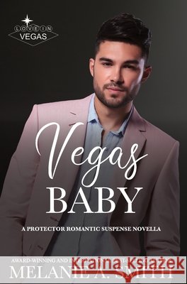 Vegas Baby: A Protector Romantic Suspense Novella Melanie a. Smith 9781968481131