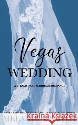 Vegas Wedding: A Steamy Fake Marriage Romance Melanie a. Smith 9781968481162