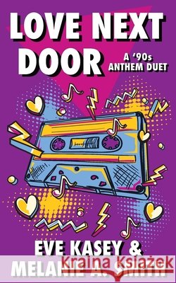 Love Next Door: A '90s Anthem Duet Melanie a. Smith Eve Kasey 9781968481261