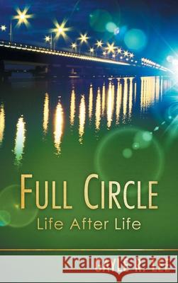 Full Circle: Life After Life Gayle R. Lee 9781968485030 MindStir Media