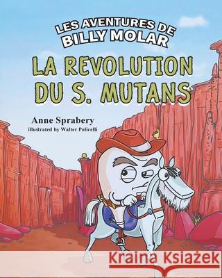 Les Aventures de Billy Molar La r?volution du S. Mutans Anne Sprabery 9781968491208 Studio of Books LLC