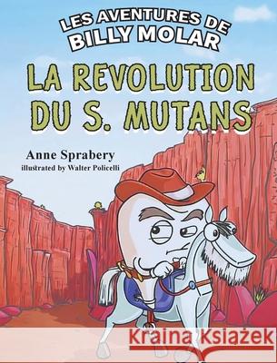 Les Aventures de Billy Molar La r?volution du S. Mutans Anne Sprabery 9781968491215 Studio of Books LLC