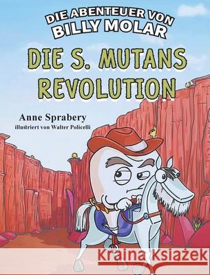 Die Abenteuer von Billy Molar: Die S. Mutans Revolution Anne Sprabery 9781968491246 Studio of Books LLC