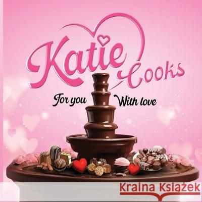 Katie Cooks For You With Love: Made with love for my Children Katie Cherry 9781968491437 Studio of Books LLC
