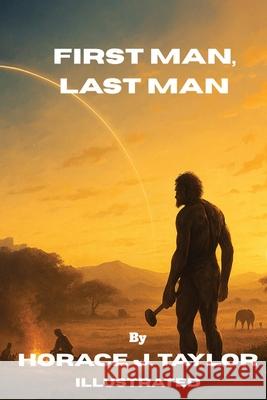 First Man, Last Man Horace J. Taylor 9781968491468 Studio of Books LLC