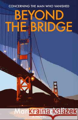 Beyond the Bridge: Concerning the Man Who Vanished Marcia Mitchell 9781968518080 Rocndog Books