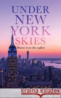 Under New York Skies: Blame it on the coffee Connie Suarez-Nistal 9781968519209