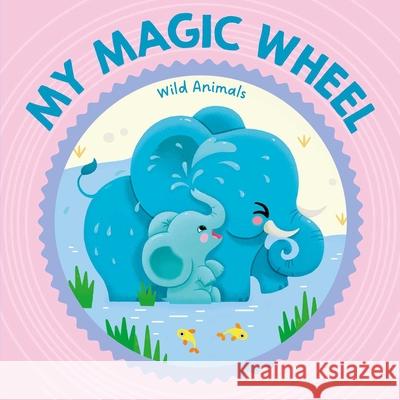 My Magic Wheel - Wild Animals Little Genius Books 9781968522018 Little Genius Books