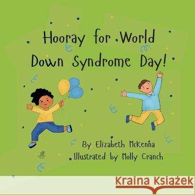 Hooray for World Down Syndrome Day! Elizabeth McKenna Molly Cranch 9781968524067 Little Sister Books