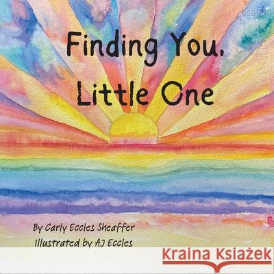 Finding You, Little One Carly Eccles Sheaffer Aj Eccles 9781968524081