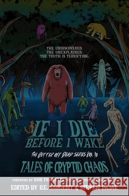 If I Die Before I Wake: Tales of Cryptid Chaos Edmund Stone Steven Pajak R. E. Sargent 9781968532192