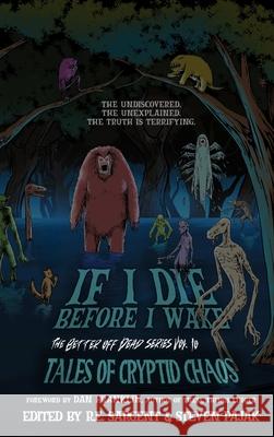 If I Die Before I Wake: Tales of Cryptid Chaos Edmund Stone Steven Pajak R. E. Sargent 9781968532208