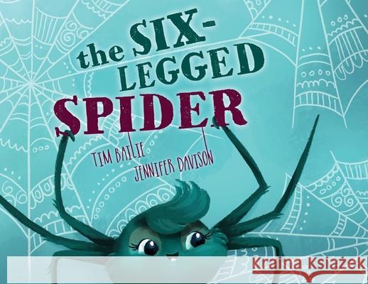 The Six-Legged Spider Tim Bailie Jennifer Davison 9781968532277 Crystal Lake Publishing