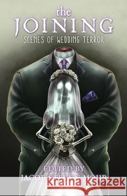 The Joining: Scenes of Wedding Terror Simon Bestwick Jacob Steven Mohr 9781968532307