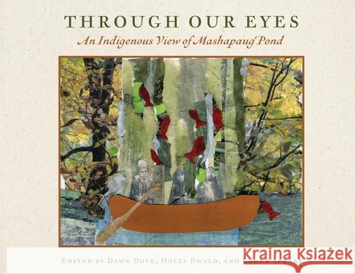Through Our Eyes: An Indigenous View of Mashapaug Pond The Tomaquag Museum 9781968548100 Stillwater River Publications