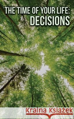 The Time of Our Life: Decisions Ian Sutton 9781968563424 Ian Sutton