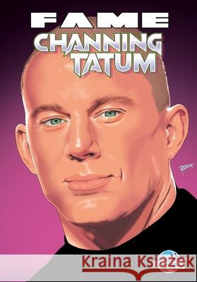 Fame: Channing Tatum Michael Frizell Igor Cicarini Pablo Martinena 9781968566203 Tidalwave Productions
