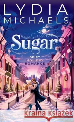 Sugar: A Spicy Holiday Romance Lydia Michaels 9781968592271