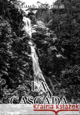 La Cascada William D., Jr. Va 9781968615062 William Van Atta