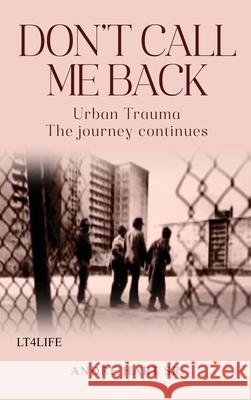 Don't Call Me Back: Urban Trauma The Journey Continues Andre, Sr. Hart 9781968615529 Andre Hart Sr.