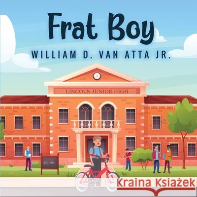 Frat Boy William D., Jr. Va 9781968615659 William Van Atta