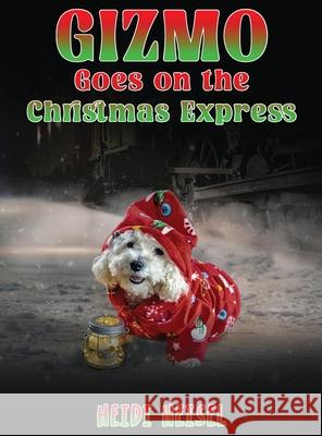 Gizmo Goes on the Christmas Express Heidi Heisel 9781968615796