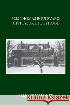 6928 Thomas Boulevard: Memories of a Pittsburgh Boyhood Elliott Maloney 9781968619619 Self Publish