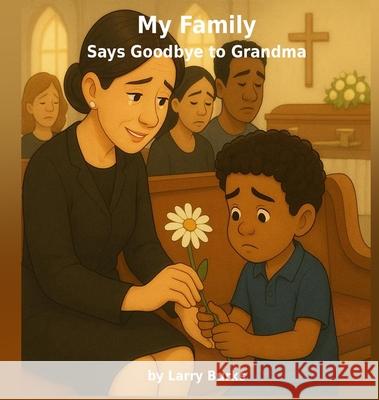 My Family Says Goodbye to Grandma Larry Burks 9781968636975