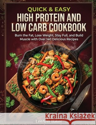 Quick & Easy High Protein and Low Carb Cookbook Leeann Baker 9781968639044 Medialusion Books