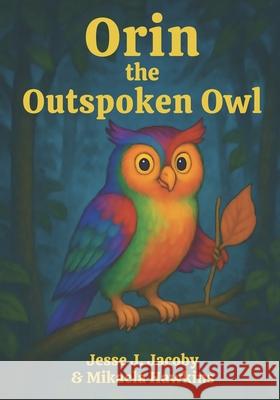 Orin the Outspoken Owl Mikaela Hawkins Jesse J. Jacoby 9781968660116 Soulspire