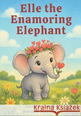 Elle the Enamoring Elephant Nevaeh Marelich Jesse J. Jacoby 9781968660130 Soulspire
