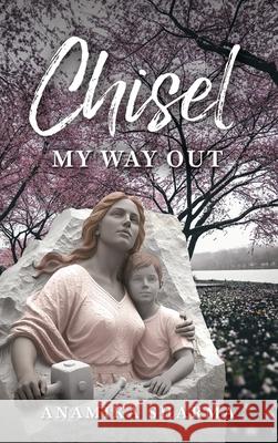 Chisel My Way Out Anamika Sharma 9781968667931