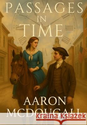Passages in Time Aaron McDougall 9781968680015 Timestone Press