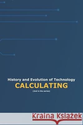History and Evolution of Technology: Calculating Jesse R. Luckett 9781968685072 Jrl