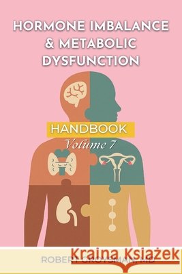 The Complete Long COVID Handbook: Volume 7 Hormone Imbalance & Metabolic Dysfunction Robert Groysman 9781968686079 Southwest Pain Management, Pllc