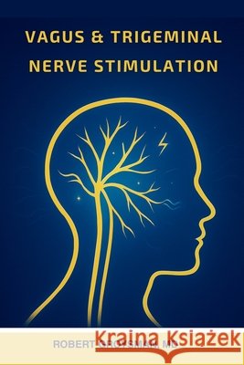 Vagus & Trigeminal Nerve Stimulation Robert Groysman 9781968686093 Southwest Pain Management, Pllc