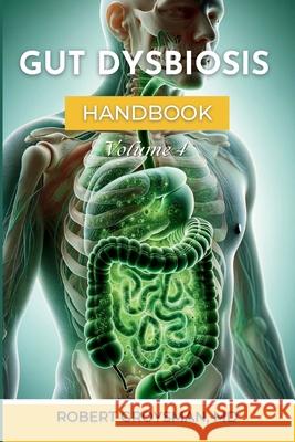 The Complete Long COVID Handbook: Volume 4 Gut Dysbiosis Robert Groysman 9781968686116 Southwest Pain Management, Pllc