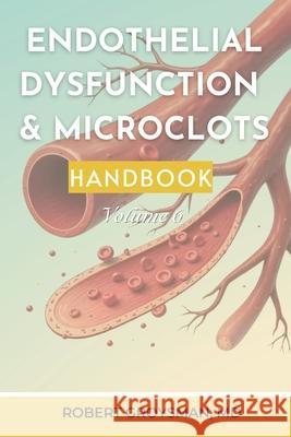 The Complete Long COVID Handbook: Endothelial Dysfunction & Microclots Robert Groysman 9781968686130 Southwest Pain Management, Pllc