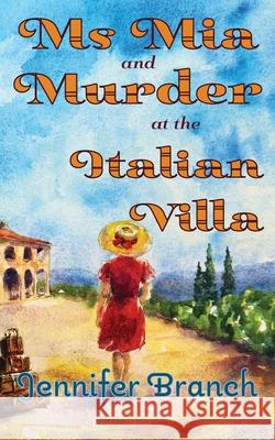 Ms. Mia and Murder at the Italian Villa Jennifer Branch 9781968691028