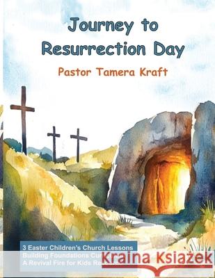 Journey to Resurrection Day Tamera Kraft 9781968693190