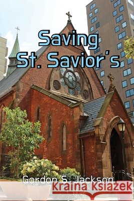 Saving St. Savior's: A Satire Gordon S. Jackson 9781968693381 Mt. Zion Ridge Press
