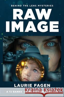 Raw Image: Book #1 in Behind the Lens Mysteries Laurie Fagen 9781968694111