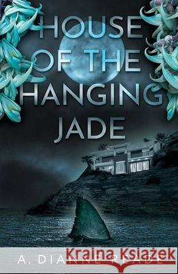 House of the Hanging Jade A. Dianne Reade 9781968697143 Pau Hana Publishing