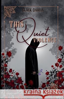 This Quiet Violence Black Dahlia 9781968700522