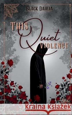 This Quiet Violence Black Dahlia 9781968700539