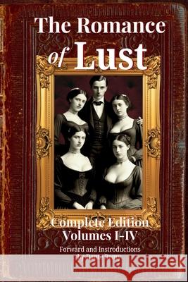 The Romance of Lust, Complete Edition Volumes I-IV: Forward and Introductions by Dante Remy Dante Remy Dante Remy 9781968703080 Black Fern, an Imprint of Erosetti Press