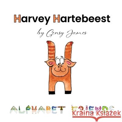 Harvey Hartebeest: Happy to be Himself Gensy James Amurtha Godage 9781968704070 Gensy James