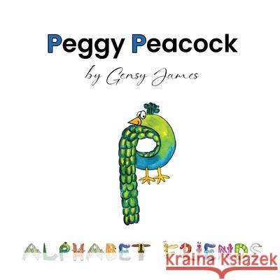 Peggy Peacock: Proud and Pretty, But Not Perfect Gensy James Amurtha Godage 9781968704155 Gensy James